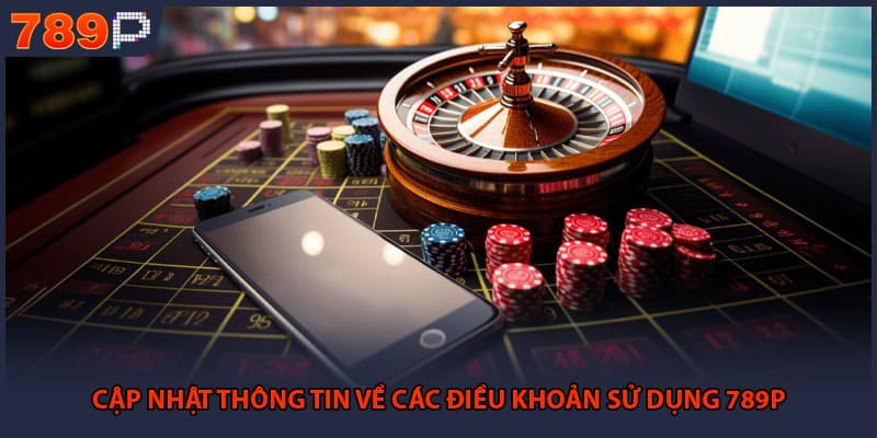 Cập nhật thông tin về các điều khoản sử dụng 789P