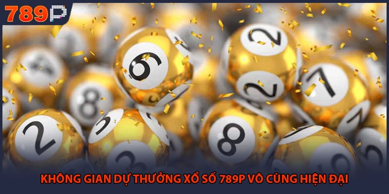 Không gian dự thưởng xổ số 789P vô cùng hiện đại