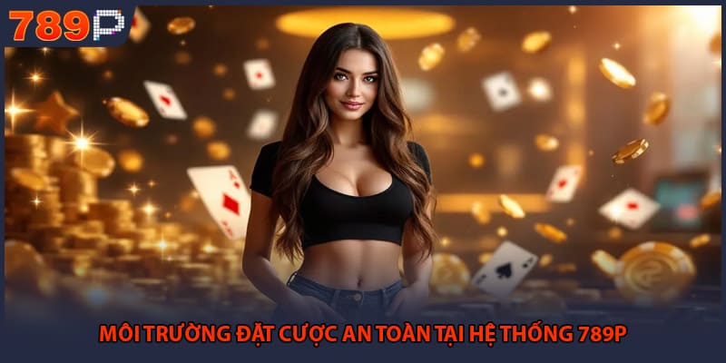 Môi trường đặt cược an toàn tại hệ thống 789P