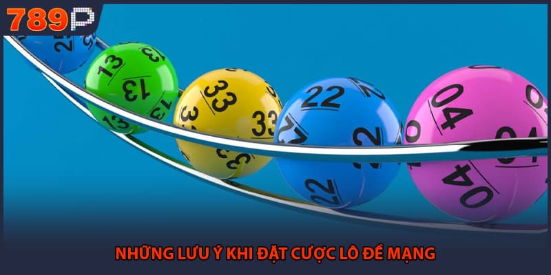 Những lưu ý khi đặt cược lô đề mạng