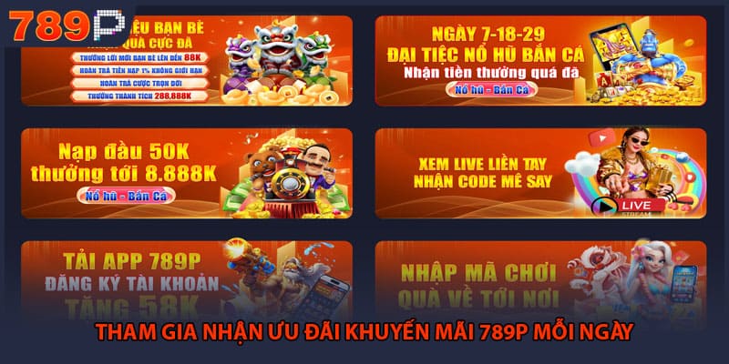 Tham gia nhận ưu đãi khuyến mãi 789P mỗi ngày